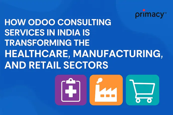 How Odoo Consulting Services in India Improves Healthcare, Manufacturing, Retail