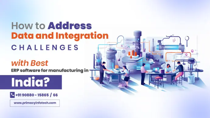 How to Address Data and Integration Challenges with Best ERP Software for Manufacturing in India? Best ERP Software for Manufacturing in India